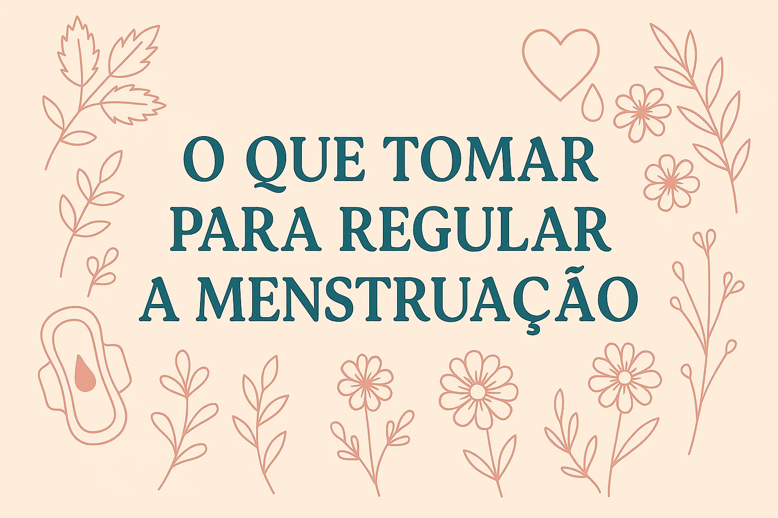O Que Tomar Para Regular a Menstruação